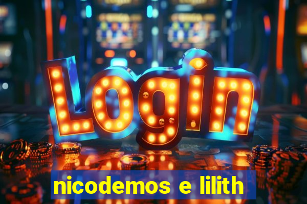 nicodemos e lilith